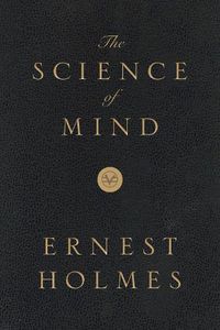 Cover image for The Science of Mind: Deluxe Leather-Bound Edition
