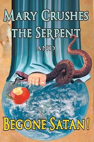 Cover image for Mary Crushes the Serpent AND Begone Satan!: Two Books in One