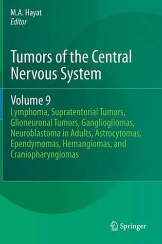 Cover image for Tumors of the Central Nervous System, Volume 9: Lymphoma, Supratentorial Tumors, Glioneuronal Tumors, Gangliogliomas, Neuroblastoma in Adults, Astrocytomas, Ependymomas, Hemangiomas, and Craniopharyngiomas