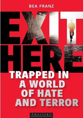 Cover image for Exit Here: Trapped in a World of Hate and Terror