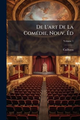 Cover image for de L'Art de La Comdie, Nouv. D: Ouvrage DDI a Monsieur, Volume 1
