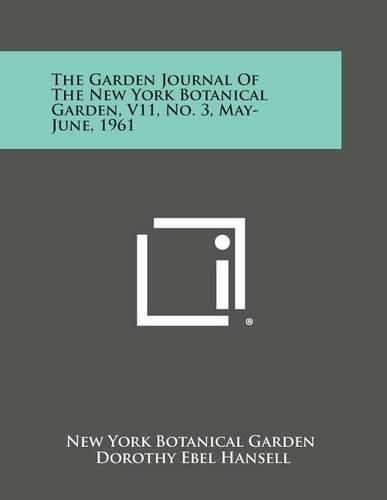 Cover image for The Garden Journal of the New York Botanical Garden, V11, No. 3, May-June, 1961