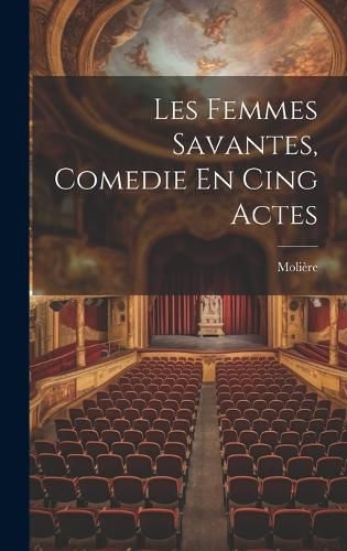 Cover image for Les Femmes Savantes, Comedie En Cing Actes