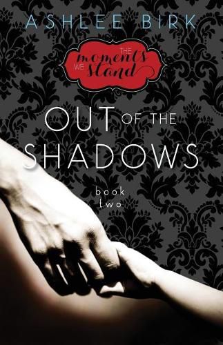Cover image for The Moments We Stand: Out of the Shadows: Book 2