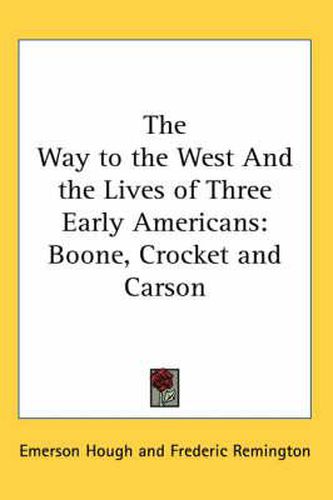 Cover image for The Way to the West And the Lives of Three Early Americans: Boone, Crocket and Carson