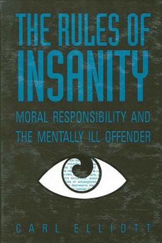 Cover image for The Rules of Insanity: Moral Responsibility and the Mentally Ill