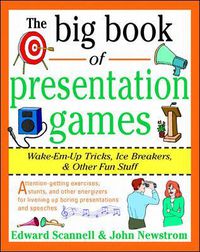 Cover image for The Big Book of Presentation Games: Wake-Em-Up Tricks, Icebreakers, and Other Fun Stuff