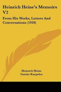 Cover image for Heinrich Heine's Memoirs V2: From His Works, Letters and Conversations (1910)