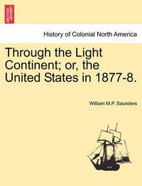 Cover image for Through the Light Continent; Or, the United States in 1877-8.