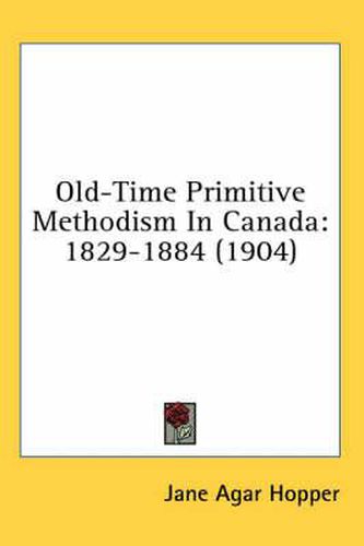 Cover image for Old-Time Primitive Methodism in Canada: 1829-1884 (1904)