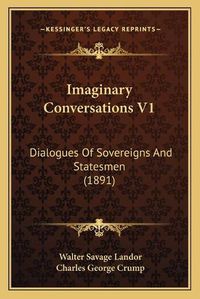 Cover image for Imaginary Conversations V1: Dialogues of Sovereigns and Statesmen (1891)