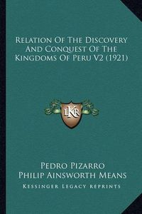 Cover image for Relation of the Discovery and Conquest of the Kingdoms of Peru V2 (1921)