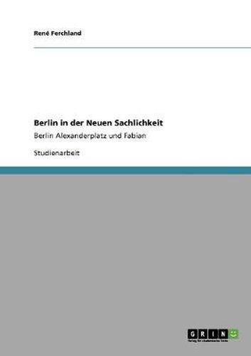 Cover image for Berlin in der Neuen Sachlichkeit: Berlin Alexanderplatz und Fabian