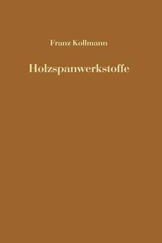 Cover image for Holzspanwerkstoffe: Holzspanplatten Und Holzspanformlinge Rohstoffe, Herstellung, Plankosten Qualitatskontrolle Usw.