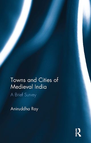 Cover image for Towns and Cities of Medieval India
