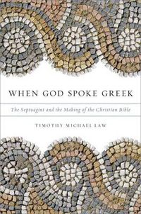 Cover image for When God Spoke Greek: The Septuagint and the Making of the Christian Bible