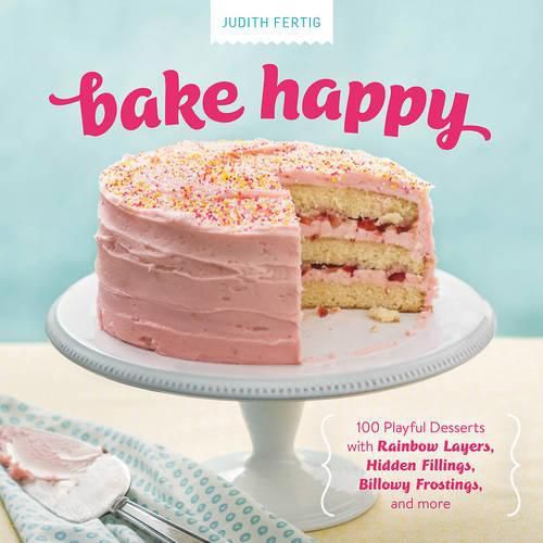 Cover image for Bake Happy: 100 Playful Desserts with Rainbow Layers, Hidden Fillings, Billowy Frostings, and more