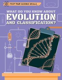 Cover image for What Do You Know about Evolution and Classification?