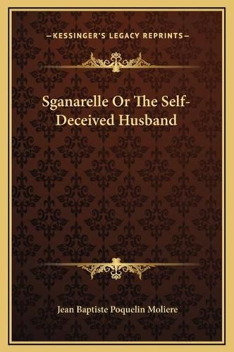 Sganarelle or the Self-Deceived Husband