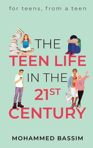 Cover image for The Teen Life in the 21st Century: for teens, from a teen