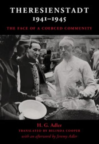 Theresienstadt 1941-1945: The Face of a Coerced Community