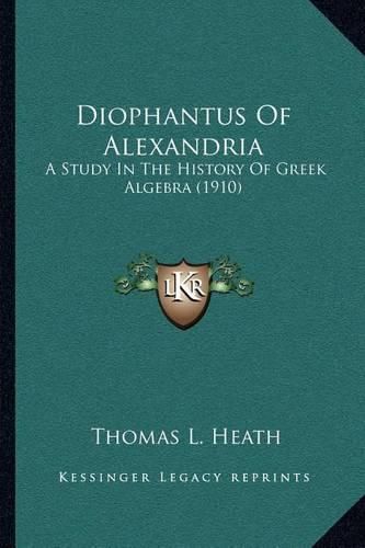 Diophantus of Alexandria: A Study in the History of Greek Algebra (1910)