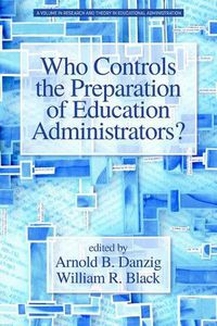 Cover image for Who Controls the Preparation of Education Administrators?