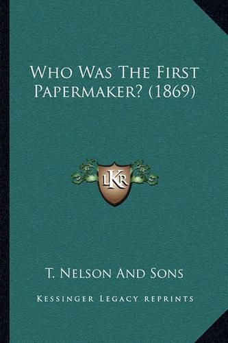 Who Was the First Papermaker? (1869)