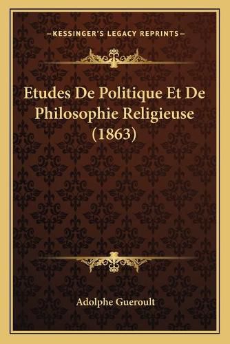 Etudes de Politique Et de Philosophie Religieuse (1863)