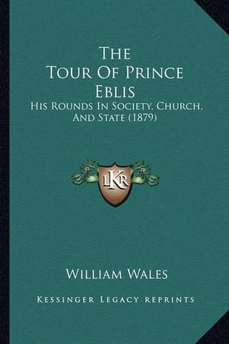 Cover image for The Tour of Prince Eblis: His Rounds in Society, Church, and State (1879)