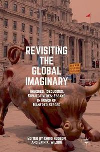 Cover image for Revisiting the Global Imaginary: Theories, Ideologies, Subjectivities: Essays in Honor of Manfred Steger