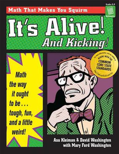 It's Alive! And Kicking!: Math the way it ought to be ... tough, fun ... and a little weird