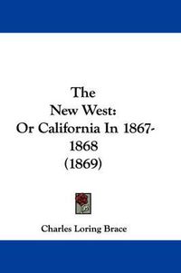 Cover image for The New West: Or California in 1867-1868 (1869)