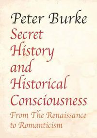 Cover image for Secret History and Historical Consciousness From Renaissance to Romantic