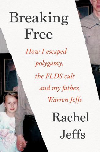 Cover image for Breaking Free: How I escaped polygamy, the FLDS cult and my father, Warren Jeffs