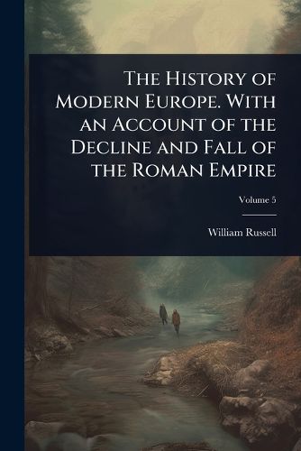 Cover image for The History of Modern Europe. With an Account of the Decline and Fall of the Roman Empire