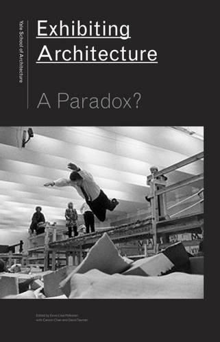 Cover image for Exhibiting Architecture: A Paradox?