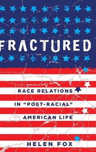 Fractured: Race Relations in  Post-Racial  American Life