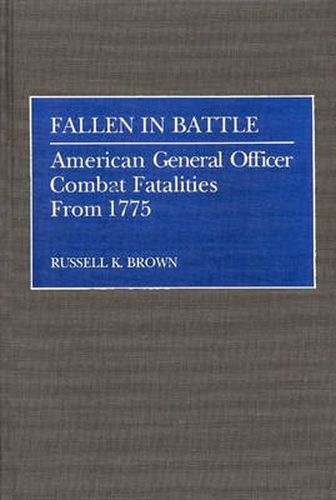 Cover image for Fallen in Battle: American General Officer Combat Fatalities From 1775