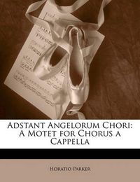 Cover image for Adstant Angelorum Chori: A Motet for Chorus A Cappella