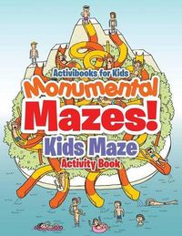 Cover image for Monumental Mazes! Kids Maze Activity Book