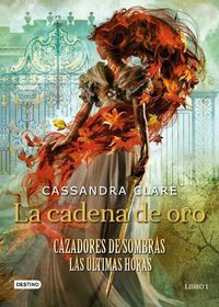 Cover image for La Cadena de Oro: Cazadores de Sombras. Las Ultimas Horas (La Isla del Tiempo Plus)