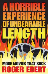 Cover image for Horrible Experience of Unbearable Length: More Movies That Suck