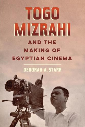 Cover image for Togo Mizrahi and the Making of Egyptian Cinema