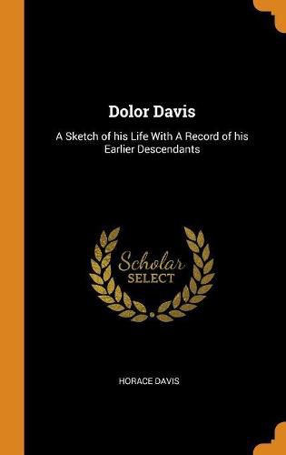 Dolor Davis: A Sketch of His Life with a Record of His Earlier Descendants