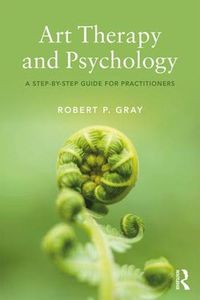 Cover image for Art Therapy and Psychology: A Step-by-Step Guide for Practitioners