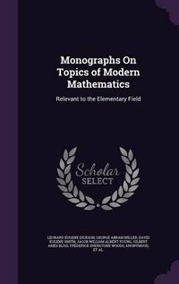 Cover image for Monographs on Topics of Modern Mathematics: Relevant to the Elementary Field