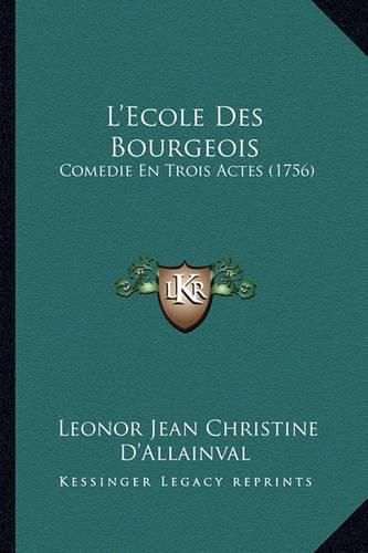 Cover image for L'Ecole Des Bourgeois: Comedie En Trois Actes (1756)