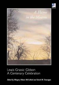 Cover image for A Flame in the Mearns: Lewis Grassic Gibbon - A Centenary Celebration