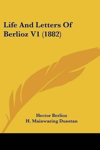 Cover image for Life and Letters of Berlioz V1 (1882)